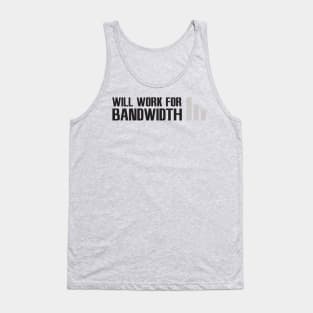 will work for bandwidth Tank Top